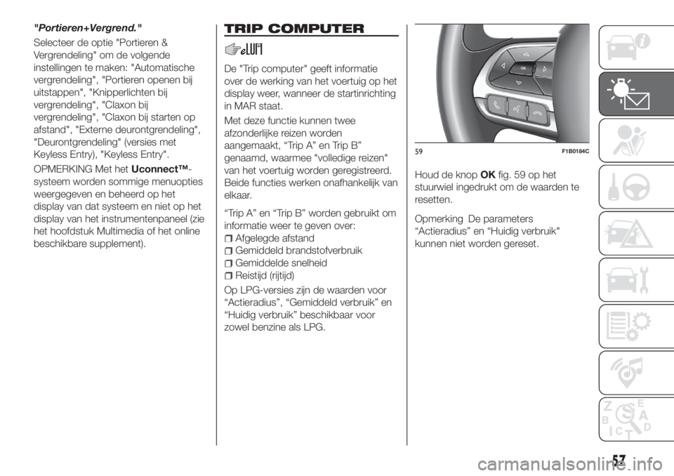 FIAT 500X 2018 Instructieboek (in Dutch) "Portieren+Vergrend."
Selecteer de optie "Portieren &
Vergrendeling" om de volgende
instellingen te maken: "Automatische
vergrendeling", "Portieren openen bij
uitstappen FIAT 500X 2018 Instructieboek (in Dutch) "Portieren+Vergrend."
Selecteer de optie "Portieren &
Vergrendeling" om de volgende
instellingen te maken: "Automatische
vergrendeling", "Portieren openen bij
uitstappen
