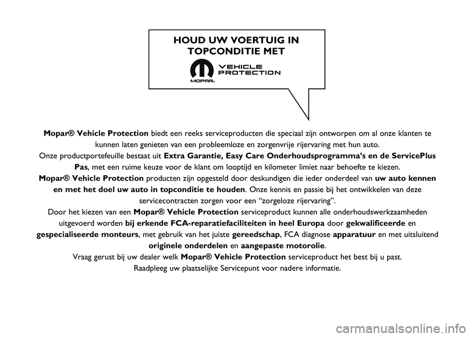 FIAT 500X 2021  Instructieboek (in Dutch) Mopar® Vehicle Protectionbiedt een reeks serviceproducten die speciaal zijn ontworpen om al onze \
klanten te
kunnen laten genieten van een probleemloze en zorgenvrije rijervaring me\
t hun auto.
Onz