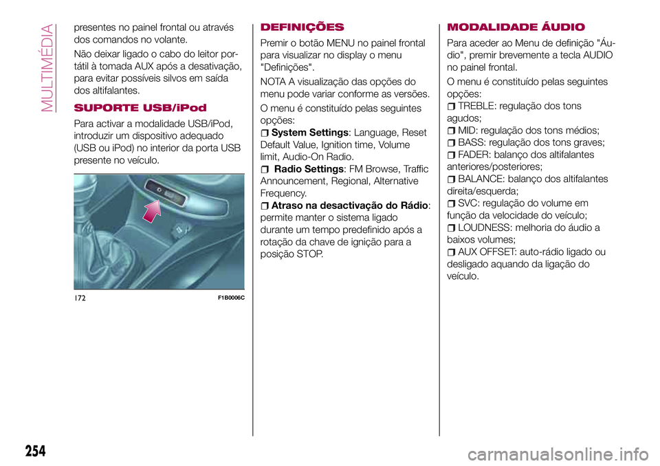 FIAT 500X 2017 Manual de Uso e Manutenção (in Portuguese) presentes no painel frontal ou através
dos comandos no volante.
Não deixar ligado o cabo do leitor por-
tátil à tomada AUX após a desativação,
para evitar possíveis silvos em saída
dos altifa FIAT 500X 2017 Manual de Uso e Manutenção (in Portuguese) presentes no painel frontal ou através
dos comandos no volante.
Não deixar ligado o cabo do leitor por-
tátil à tomada AUX após a desativação,
para evitar possíveis silvos em saída
dos altifa