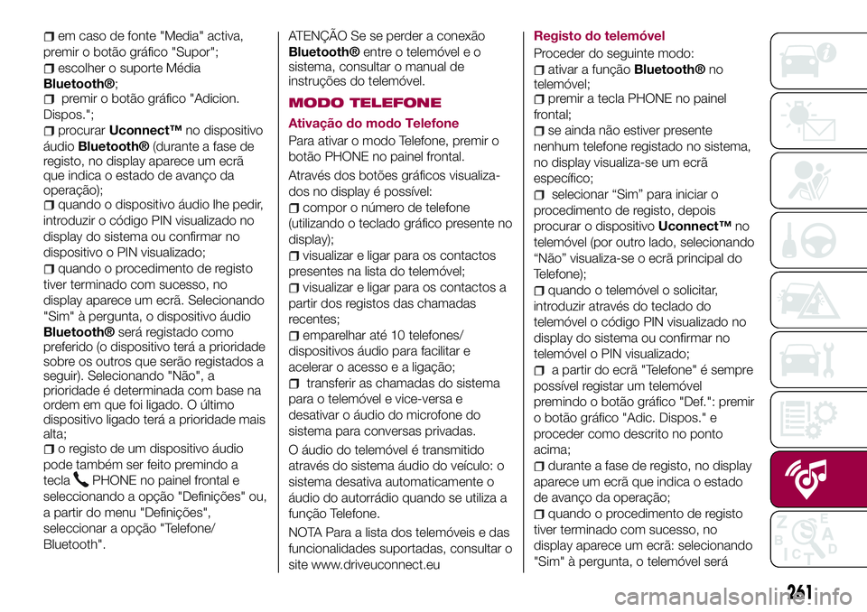 FIAT 500X 2017 Manual de Uso e Manutenção (in Portuguese) em caso de fonte "Media" activa,
premir o botão gráfico "Supor";
escolher o suporte Média
Bluetooth®;premir o botão gráfico "Adicion.
Dispos.";
procurarUconnect™no disp FIAT 500X 2017 Manual de Uso e Manutenção (in Portuguese) em caso de fonte "Media" activa,
premir o botão gráfico "Supor";
escolher o suporte Média
Bluetooth®;premir o botão gráfico "Adicion.
Dispos.";
procurarUconnect™no disp