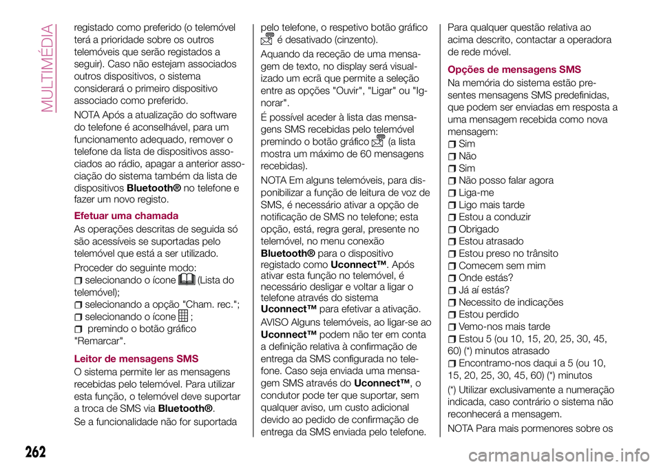 FIAT 500X 2017 Manual de Uso e Manutenção (in Portuguese) registado como preferido (o telemóvel
terá a prioridade sobre os outros
telemóveis que serão registados a
seguir). Caso não estejam associados
outros dispositivos, o sistema
considerará o primei FIAT 500X 2017 Manual de Uso e Manutenção (in Portuguese) registado como preferido (o telemóvel
terá a prioridade sobre os outros
telemóveis que serão registados a
seguir). Caso não estejam associados
outros dispositivos, o sistema
considerará o primei
