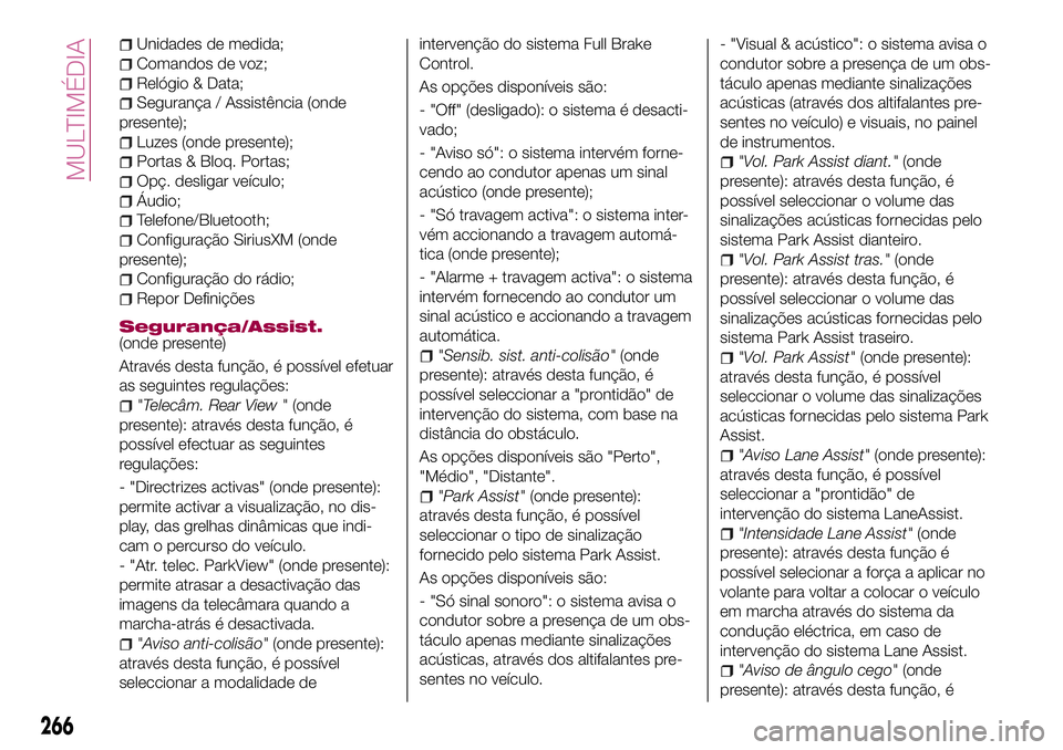 FIAT 500X 2017 Manual de Uso e Manutenção (in Portuguese) Unidades de medida;
Comandos de voz;
Relógio & Data;
Segurança / Assistência (onde
presente);
Luzes (onde presente);
Portas & Bloq. Portas;
Opç. desligar veículo;
Áudio;
Telefone/Bluetooth;
Conf FIAT 500X 2017 Manual de Uso e Manutenção (in Portuguese) Unidades de medida;
Comandos de voz;
Relógio & Data;
Segurança / Assistência (onde
presente);
Luzes (onde presente);
Portas & Bloq. Portas;
Opç. desligar veículo;
Áudio;
Telefone/Bluetooth;
Conf