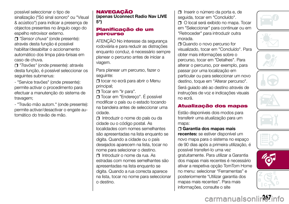FIAT 500X 2017 Manual de Uso e Manutenção (in Portuguese) possível seleccionar o tipo de
sinalização ("Só sinal sonoro" ou "Visual
& acústico") para indicar a presença de
objectos presentes no ângulo cego do
espelho retrovisor externo. FIAT 500X 2017 Manual de Uso e Manutenção (in Portuguese) possível seleccionar o tipo de
sinalização ("Só sinal sonoro" ou "Visual
& acústico") para indicar a presença de
objectos presentes no ângulo cego do
espelho retrovisor externo.