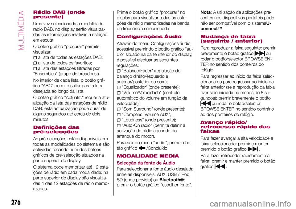 FIAT 500X 2017 Manual de Uso e Manutenção (in Portuguese) Rádio DAB (onde
presente)
Uma vez seleccionada a modalidade
rádio DAB, no display serão visualiza-
das as informações relativas à estação
em escuta.
O botão gráfico "procurar" permit FIAT 500X 2017 Manual de Uso e Manutenção (in Portuguese) Rádio DAB (onde
presente)
Uma vez seleccionada a modalidade
rádio DAB, no display serão visualiza-
das as informações relativas à estação
em escuta.
O botão gráfico "procurar" permit