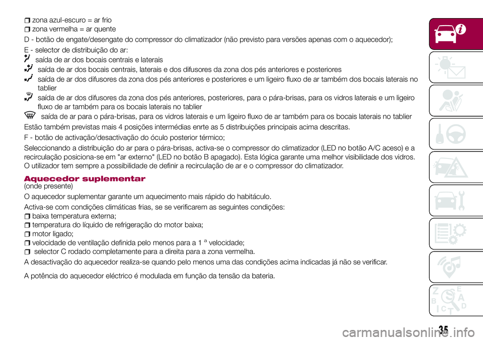 FIAT 500X 2017  Manual de Uso e Manutenção (in Portuguese) zona azul-escuro = ar frio
zona vermelha = ar quente
D - botão de engate/desengate do compressor do climatizador (não previsto para versões apenas com o aquecedor);
E - selector de distribuição d