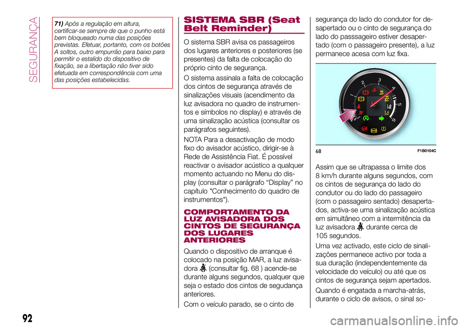 FIAT 500X 2017  Manual de Uso e Manutenção (in Portuguese) 71)Após a regulação em altura,
certificar-se sempre de que o punho está
bem bloqueado numa das posições
previstas. Efetuar, portanto, com os botões
A soltos, outro empurrão para baixo para
per