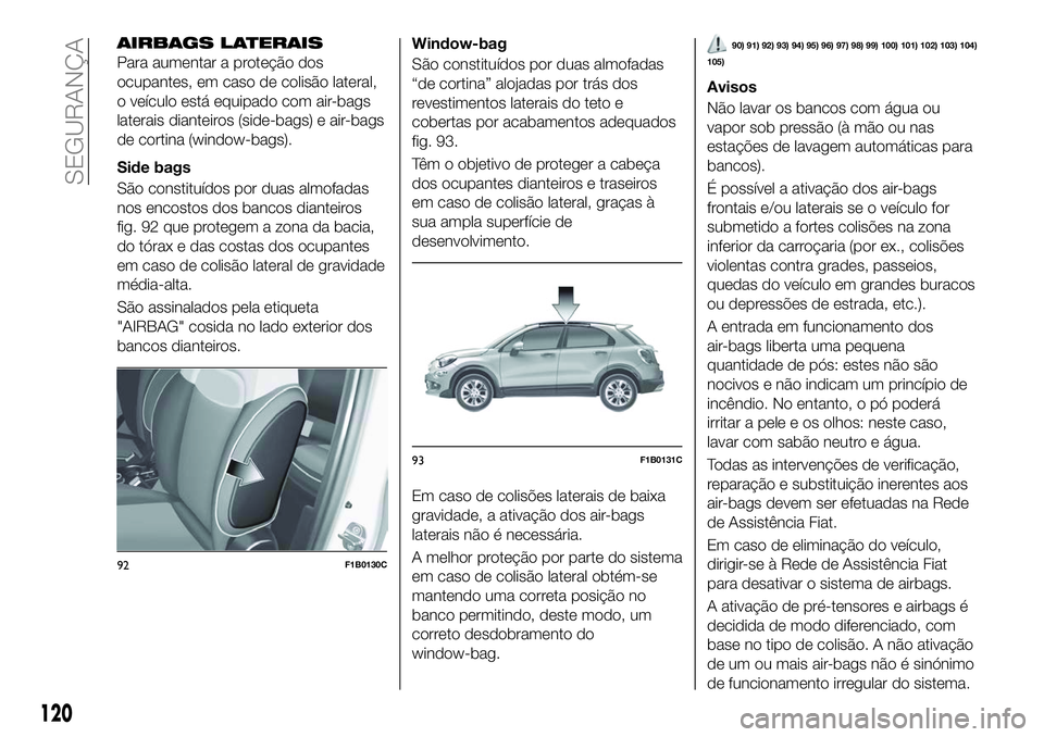 FIAT 500X 2018  Manual de Uso e Manutenção (in Portuguese) AIRBAGS LATERAIS
Para aumentar a proteção dos
ocupantes, em caso de colisão lateral,
o veículo está equipado com air-bags
laterais dianteiros (side-bags) e air-bags
de cortina (window-bags).
Side