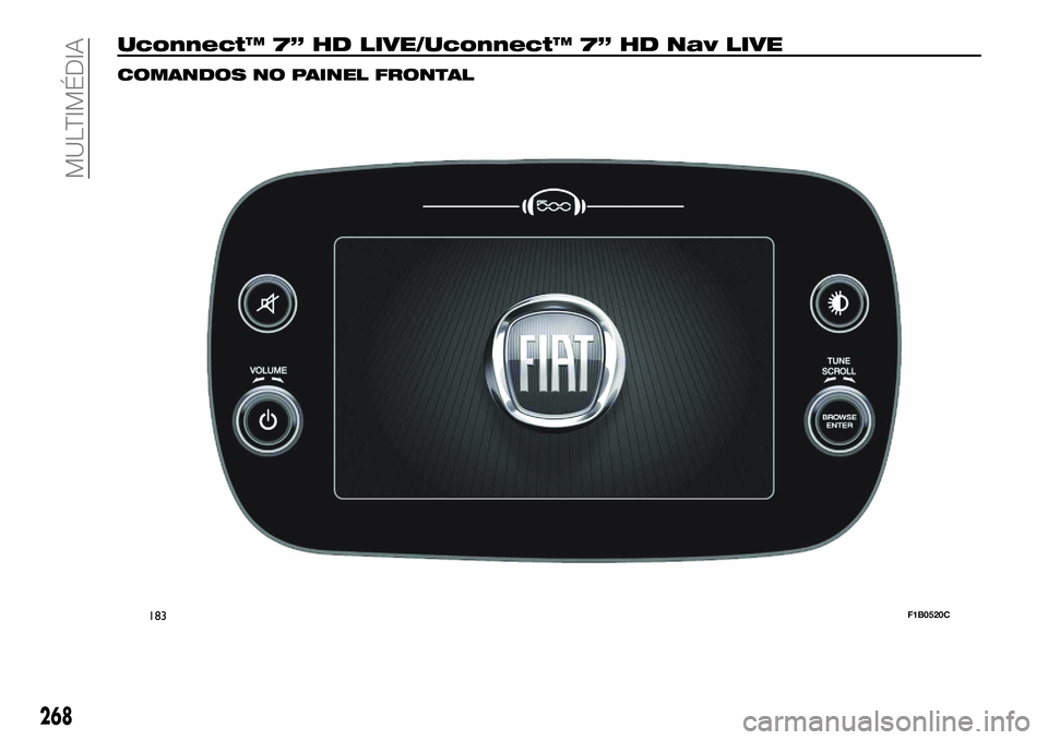 FIAT 500X 2018  Manual de Uso e Manutenção (in Portuguese) Uconnect™ 7” HD LIVE/Uconnect™ 7” HD Nav LIVE
COMANDOS NO PAINEL FRONTAL
183F1B0520C
268
MULTIMÉDIA 