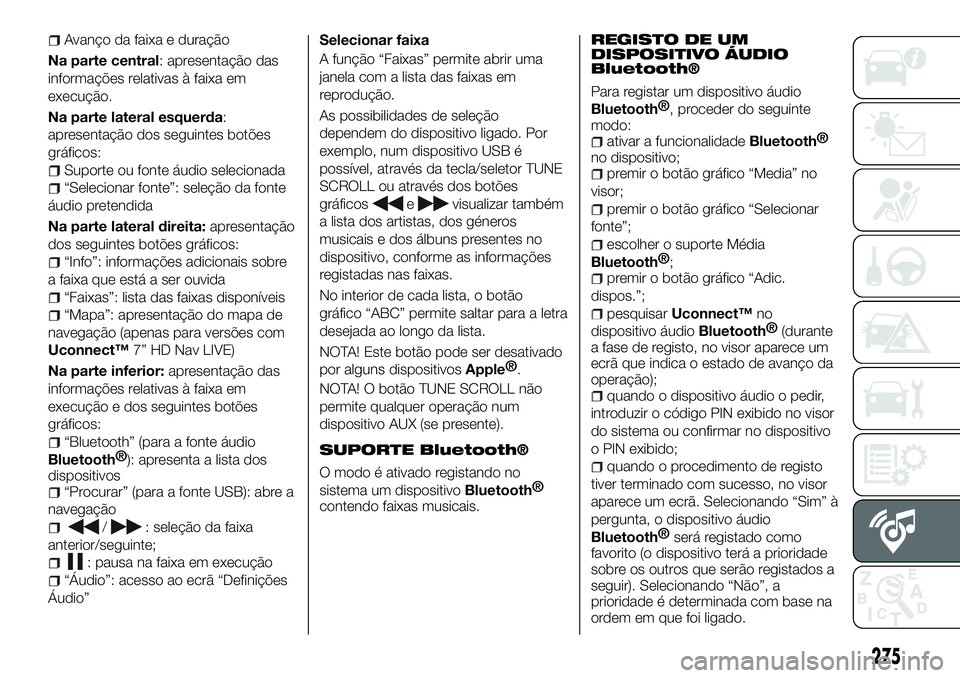 FIAT 500X 2018  Manual de Uso e Manutenção (in Portuguese) Avanço da faixa e duração
Na parte central: apresentação das
informações relativas à faixa em
execução.
Na parte lateral esquerda:
apresentação dos seguintes botões
gráficos:
Suporte ou 