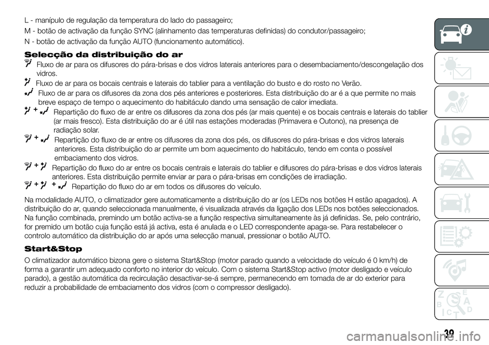 FIAT 500X 2018  Manual de Uso e Manutenção (in Portuguese) L - manípulo de regulação da temperatura do lado do passageiro;
M - botão de activação da função SYNC (alinhamento das temperaturas definidas) do condutor/passageiro;
N - botão de activação