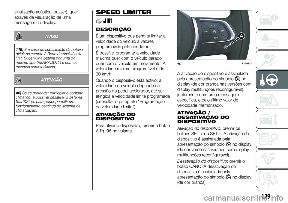 FIAT 500X 2019 Manual de Uso e Manutenção (in Portuguese) sinalização acústica (buzzer), quer
através da visualiação de uma
mensagem no display.
AVISO
119)Em caso de substituição da bateria,
dirigir-se sempre à Rede de Assistência
Fiat. Substituir FIAT 500X 2019 Manual de Uso e Manutenção (in Portuguese) sinalização acústica (buzzer), quer
através da visualiação de uma
mensagem no display.
AVISO
119)Em caso de substituição da bateria,
dirigir-se sempre à Rede de Assistência
Fiat. Substituir