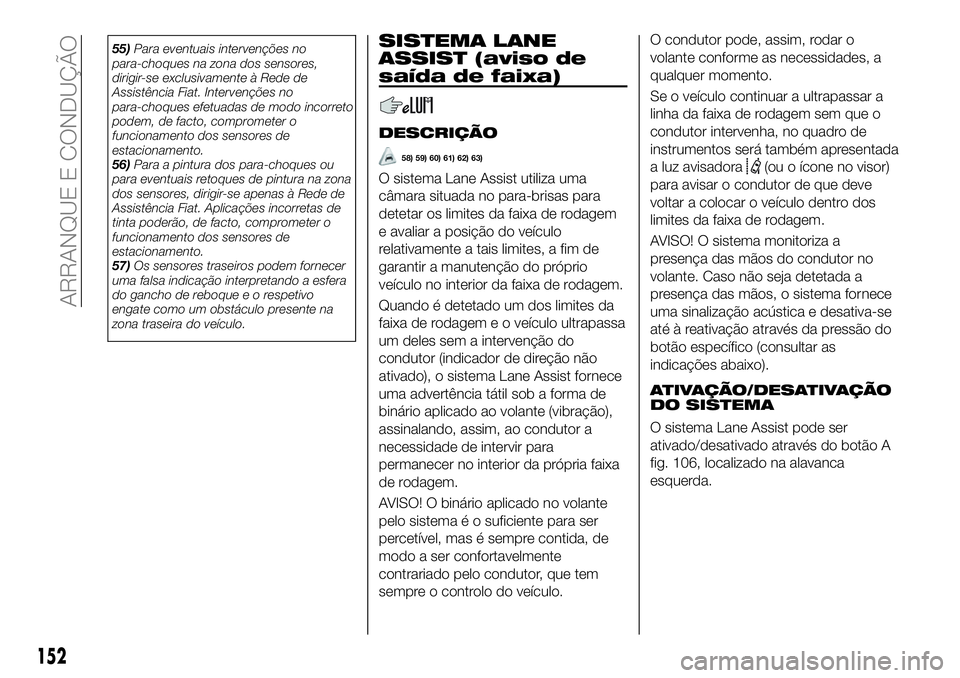 FIAT 500X 2019 Manual de Uso e Manutenção (in Portuguese) 55)Para eventuais intervenções no
para-choques na zona dos sensores,
dirigir-se exclusivamente à Rede de
Assistência Fiat. Intervenções no
para-choques efetuadas de modo incorreto
podem, de fact FIAT 500X 2019 Manual de Uso e Manutenção (in Portuguese) 55)Para eventuais intervenções no
para-choques na zona dos sensores,
dirigir-se exclusivamente à Rede de
Assistência Fiat. Intervenções no
para-choques efetuadas de modo incorreto
podem, de fact