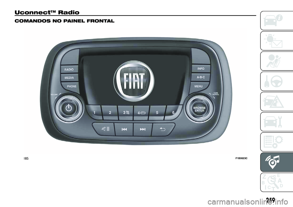 FIAT 500X 2019  Manual de Uso e Manutenção (in Portuguese) Uconnect™ Radio
COMANDOS NO PAINEL FRONTAL
185F1B0623C
259 