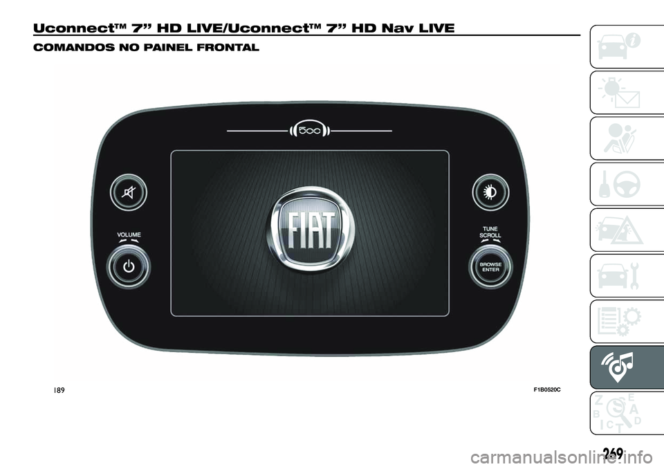 FIAT 500X 2019 Manual de Uso e Manutenção (in Portuguese) Uconnect™ 7” HD LIVE/Uconnect™ 7” HD Nav LIVE
COMANDOS NO PAINEL FRONTAL
189F1B0520C
269 FIAT 500X 2019 Manual de Uso e Manutenção (in Portuguese) Uconnect™ 7” HD LIVE/Uconnect™ 7” HD Nav LIVE
COMANDOS NO PAINEL FRONTAL
189F1B0520C
269