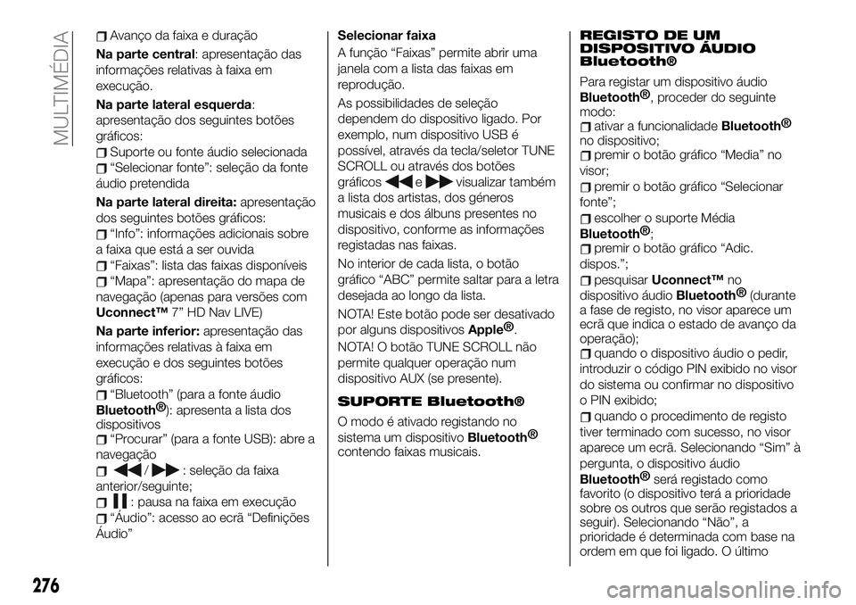 FIAT 500X 2019 Manual de Uso e Manutenção (in Portuguese) Avanço da faixa e duração
Na parte central: apresentação das
informações relativas à faixa em
execução.
Na parte lateral esquerda:
apresentação dos seguintes botões
gráficos:
Suporte ou FIAT 500X 2019 Manual de Uso e Manutenção (in Portuguese) Avanço da faixa e duração
Na parte central: apresentação das
informações relativas à faixa em
execução.
Na parte lateral esquerda:
apresentação dos seguintes botões
gráficos:
Suporte ou