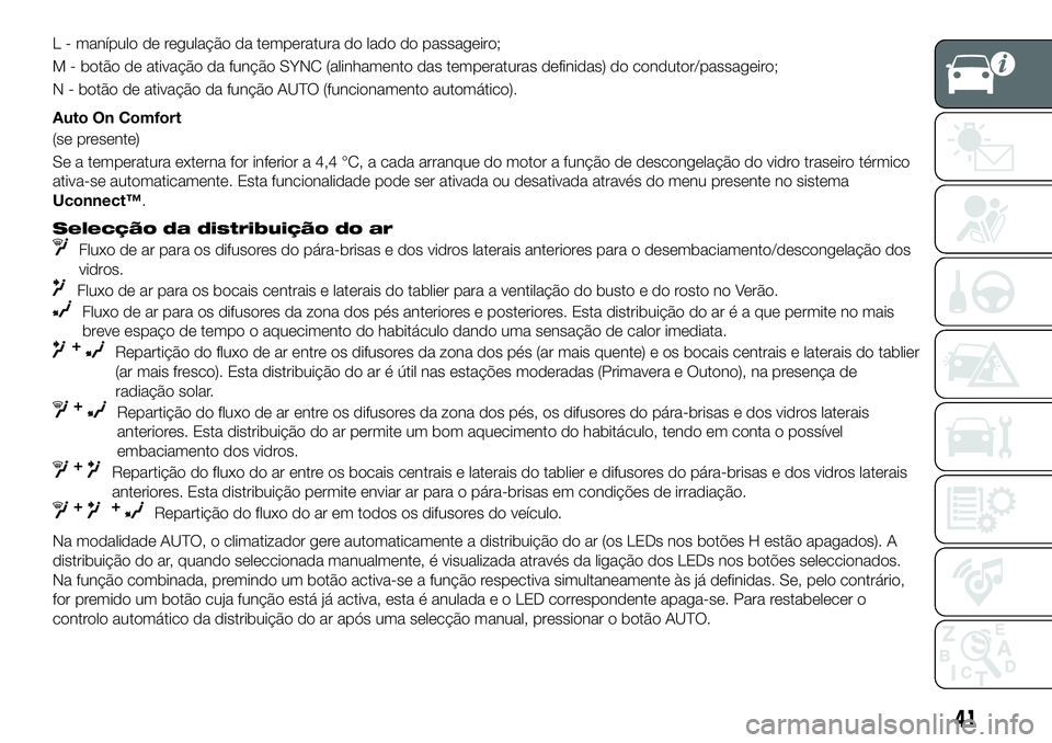 FIAT 500X 2019 Manual de Uso e Manutenção (in Portuguese) L - manípulo de regulação da temperatura do lado do passageiro;
M - botão de ativação da função SYNC (alinhamento das temperaturas definidas) do condutor/passageiro;
N - botão de ativação d FIAT 500X 2019 Manual de Uso e Manutenção (in Portuguese) L - manípulo de regulação da temperatura do lado do passageiro;
M - botão de ativação da função SYNC (alinhamento das temperaturas definidas) do condutor/passageiro;
N - botão de ativação d