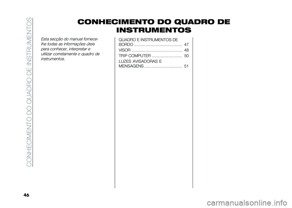 FIAT 500X 2020  Manual de Uso e Manutenção (in Portuguese) ��2�:�,�L�3�2�F��3�,�J�:��-�:��G�C�1�-�9�:��-�3��F�,�0�J�9�C��3�,�J�:�0
��	 �����������
� �� ���	��� ��
����
������
��
�3��� ��	�� �#�
 �
�
 ������ ��
