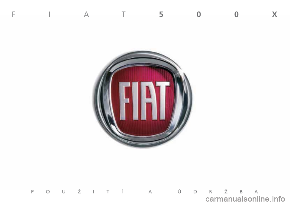 FIAT 500X 2019 Návod k použití a údržbě (in Czech) POUÎITÍ A ÚDRÎBA
FIAT500X FIAT 500X 2019 Návod k použití a údržbě (in Czech) POUÎITÍ A ÚDRÎBA
FIAT500X
