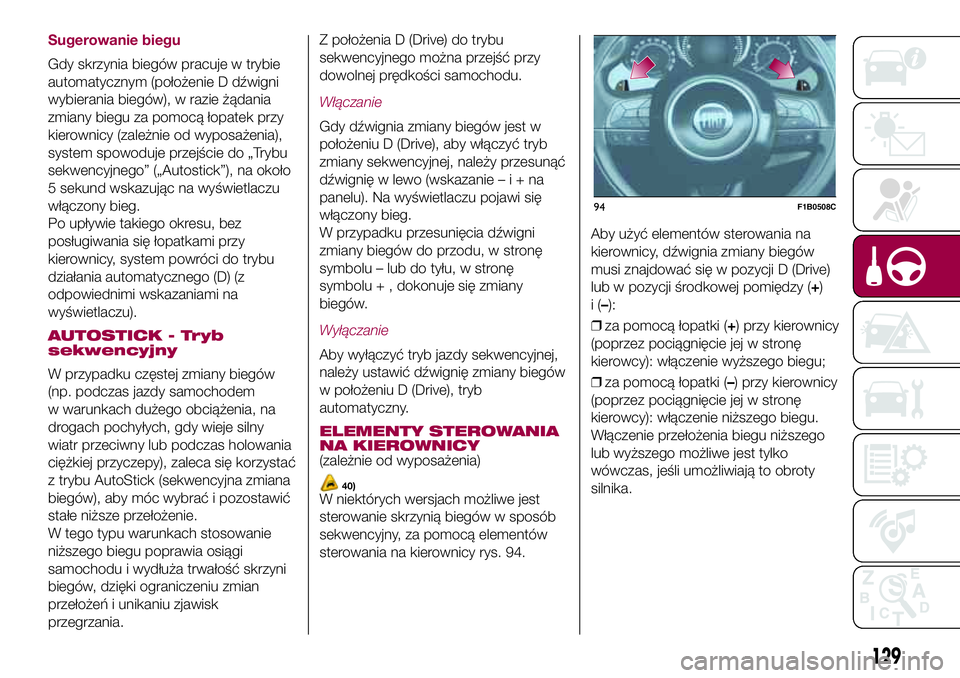 FIAT 500X 2017  Instrukcja obsługi (in Polish) Sugerowanie biegu
Gdy skrzynia biegów pracuje w trybie
automatycznym (położenie D dźwigni
wybierania biegów), w razie żądania
zmiany biegu za pomocą łopatek przy
kierownicy (zależnie od wypo