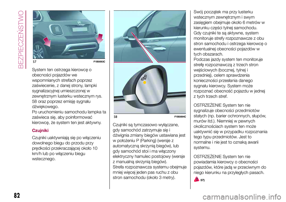 FIAT 500X 2017  Instrukcja obsługi (in Polish) System ten ostrzega kierowcę o
obecności pojazdów we
wspomnianych strefach poprzez
zaświecenie, z danej strony, lampki
sygnalizacyjnej umieszczonej w
zewnętrznym lusterku wstecznym rys.
58 oraz p