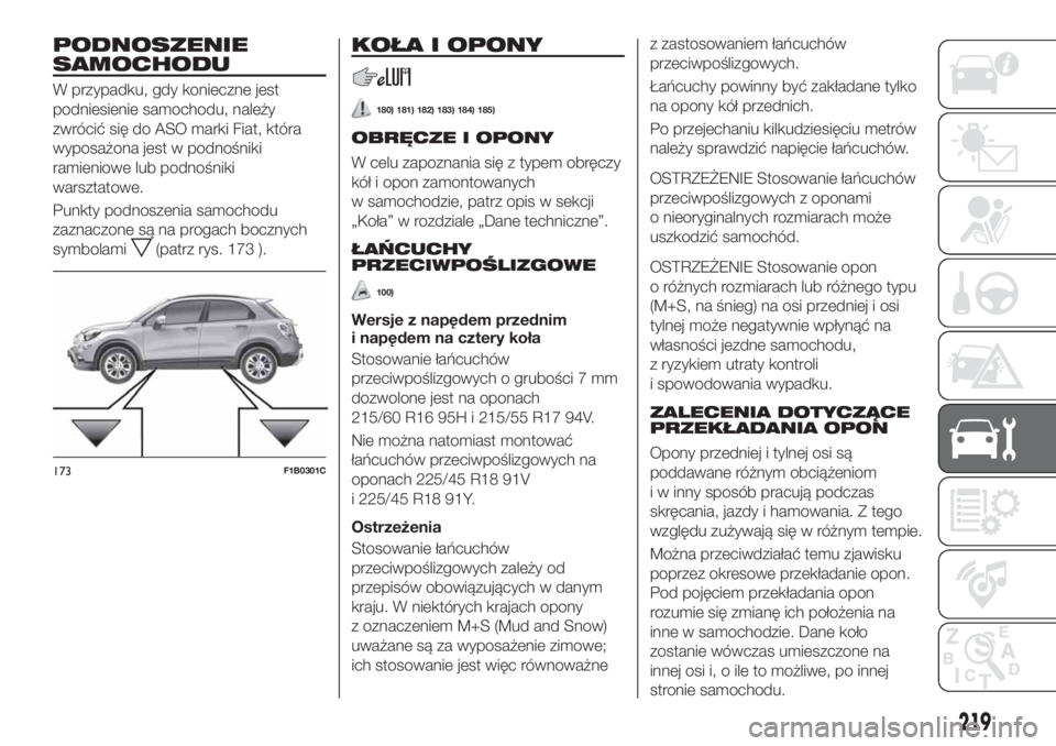 FIAT 500X 2018  Instrukcja obsługi (in Polish) PODNOSZENIE
SAMOCHODU
W przypadku, gdy konieczne jest
podniesienie samochodu, należy
zwrócić się do ASO marki Fiat, która
wyposażona jest w podnośniki
ramieniowe lub podnośniki
warsztatowe.
Pu