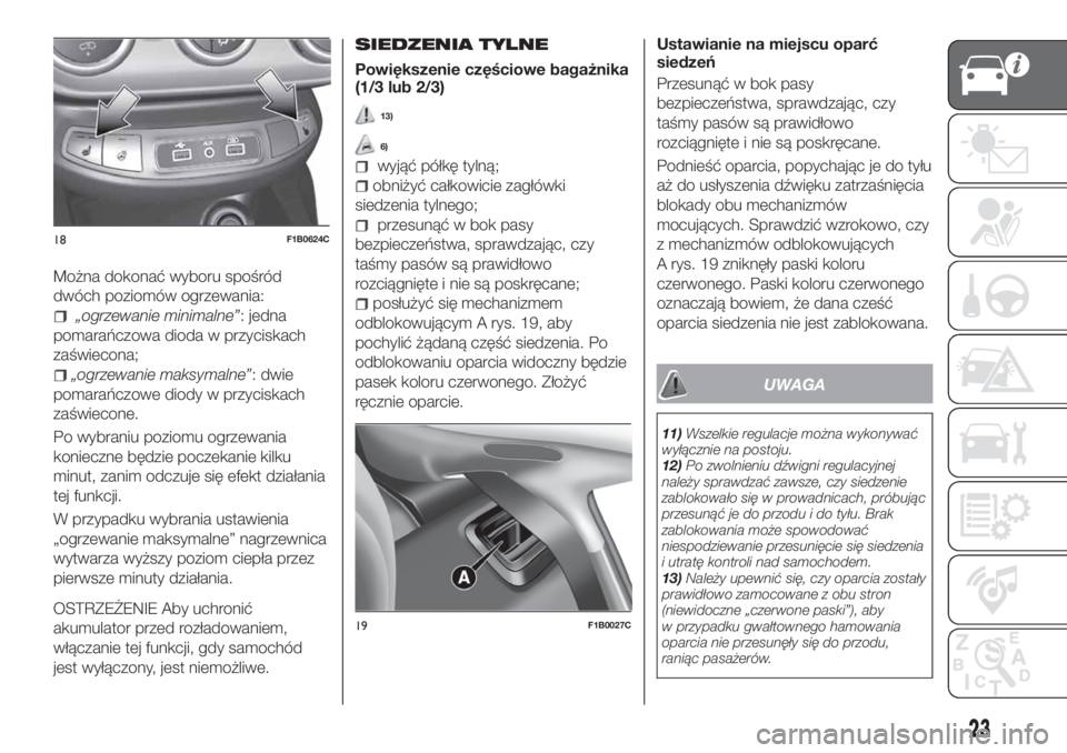 FIAT 500X 2018  Instrukcja obsługi (in Polish) Można dokonać wyboru spośród
dwóch poziomów ogrzewania:
„ogrzewanie minimalne”: jedna
pomarańczowa dioda w przyciskach
zaświecona;
„ogrzewanie maksymalne”: dwie
pomarańczowe diody w p