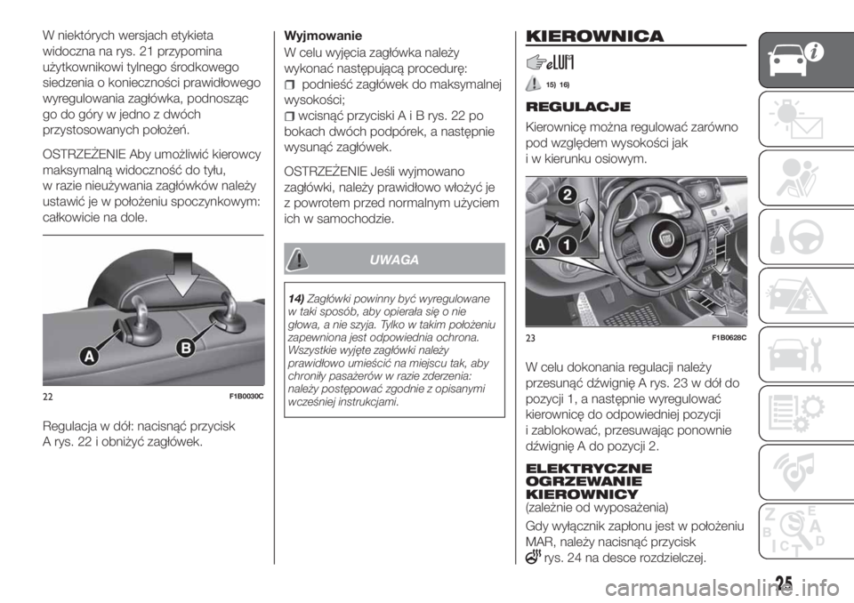 FIAT 500X 2018  Instrukcja obsługi (in Polish) W niektórych wersjach etykieta
widoczna na rys. 21 przypomina
użytkownikowi tylnego środkowego
siedzenia o konieczności prawidłowego
wyregulowania zagłówka, podnosząc
go do góry w jedno z dw