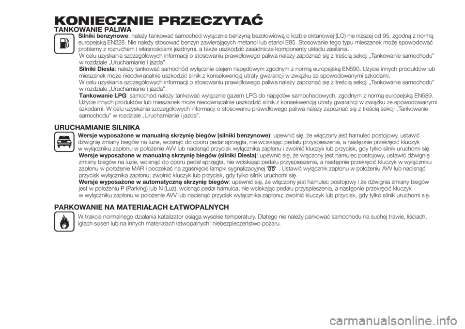 FIAT 500X 2018  Instrukcja obsługi (in Polish) KONIECZNIE PRZECZYTAĆTANKOWANIE PALIWASilniki benzynowe: należy tankować samochód wyłącznie benzyną bezołowiową o liczbie oktanowej (LO) nie niższej od 95, zgodną z normą
europejską EN228