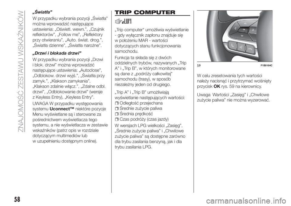 FIAT 500X 2018 Instrukcja obsługi (in Polish) „Światła”
W przypadku wybrania pozycji „Światła”
można wprowadzić następujące
ustawienia: „Oświetl. wewn.”, „Czujnik
reflektorów”, „Follow me”, „Reflektory
przy otwiera FIAT 500X 2018 Instrukcja obsługi (in Polish) „Światła”
W przypadku wybrania pozycji „Światła”
można wprowadzić następujące
ustawienia: „Oświetl. wewn.”, „Czujnik
reflektorów”, „Follow me”, „Reflektory
przy otwiera