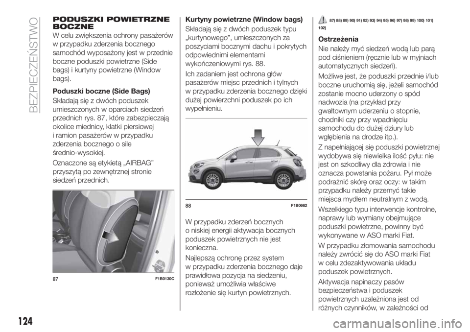FIAT 500X 2019 Instrukcja obsługi (in Polish) PODUSZKI POWIETRZNE
BOCZNE
W celu zwiększenia ochrony pasażerów
w przypadku zderzenia bocznego
samochód wyposażony jest w przednie
boczne poduszki powietrzne (Side
bags) i kurtyny powietrzne (Win FIAT 500X 2019 Instrukcja obsługi (in Polish) PODUSZKI POWIETRZNE
BOCZNE
W celu zwiększenia ochrony pasażerów
w przypadku zderzenia bocznego
samochód wyposażony jest w przednie
boczne poduszki powietrzne (Side
bags) i kurtyny powietrzne (Win