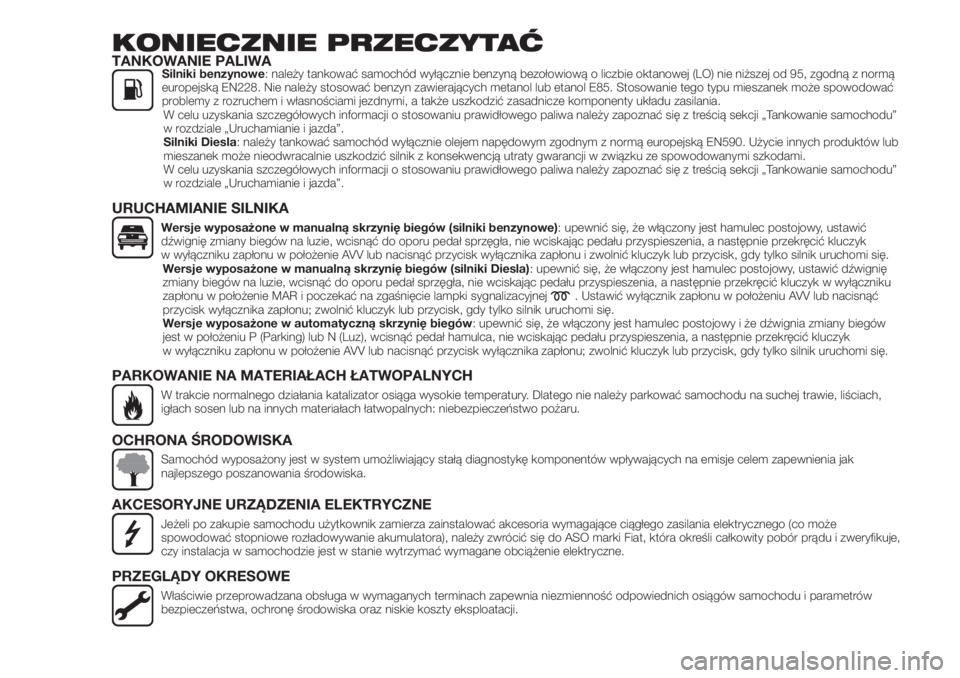 FIAT 500X 2019  Instrukcja obsługi (in Polish) KONIECZNIE PRZECZYTAĆTANKOWANIE PALIWASilniki benzynowe: należy tankować samochód wyłącznie benzyną bezołowiową o liczbie oktanowej (LO) nie niższej od 95, zgodną z normą
europejską EN228