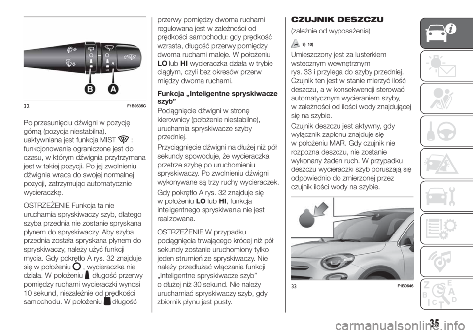 FIAT 500X 2019  Instrukcja obsługi (in Polish) Po przesunięciu dźwigni w pozycję
górną (pozycja niestabilna),
uaktywniana jest funkcja MIST
:
funkcjonowanie ograniczone jest do
czasu, w którym dźwignia przytrzymana
jest w takiej pozycji. Po