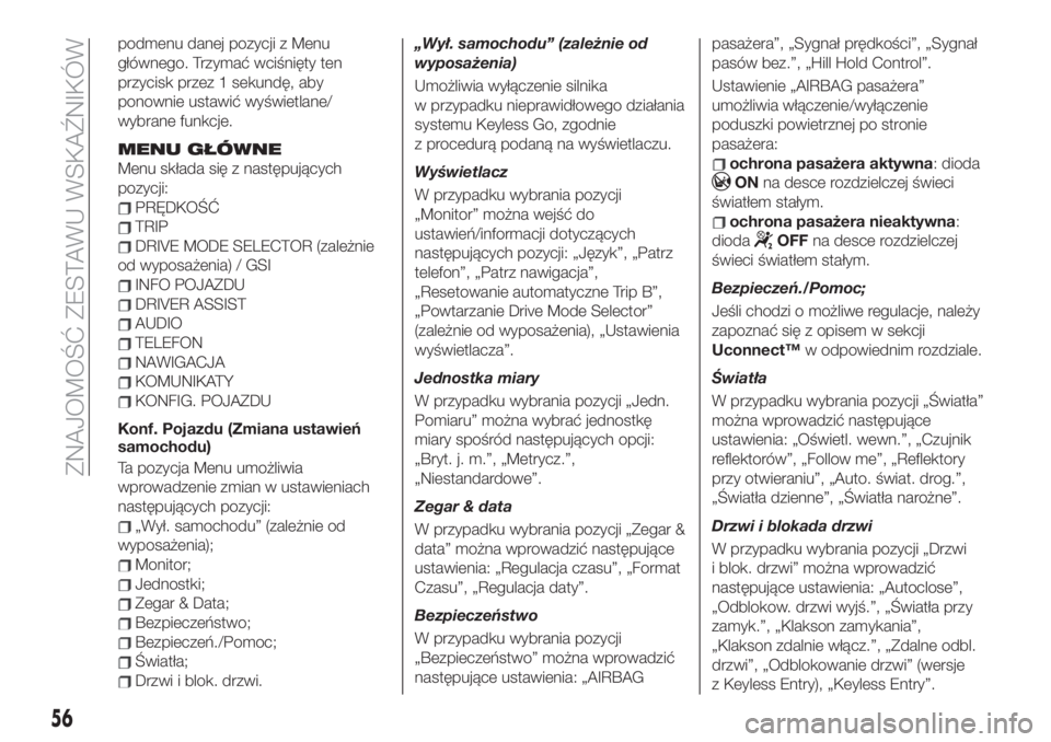 FIAT 500X 2019 Instrukcja obsługi (in Polish) podmenu danej pozycji z Menu
głównego. Trzymać wciśnięty ten
przycisk przez 1 sekundę, aby
ponownie ustawić wyświetlane/
wybrane funkcje.
MENU GŁÓWNE
Menu składa się z następujących
pozy FIAT 500X 2019 Instrukcja obsługi (in Polish) podmenu danej pozycji z Menu
głównego. Trzymać wciśnięty ten
przycisk przez 1 sekundę, aby
ponownie ustawić wyświetlane/
wybrane funkcje.
MENU GŁÓWNE
Menu składa się z następujących
pozy