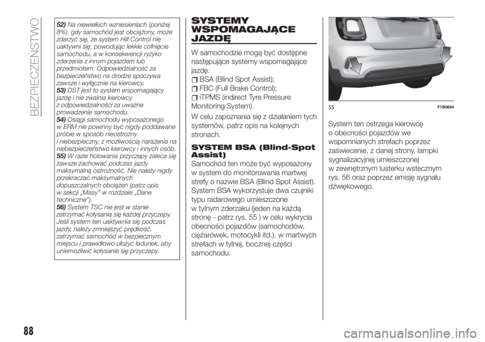 FIAT 500X 2019  Instrukcja obsługi (in Polish) 52)Na niewielkich wzniesieniach (poniżej
8%), gdy samochód jest obciążony, może
zdarzyć się, że system Hill Control nie
uaktywni się, powodując lekkie cofnięcie
samochodu, a w konsekwencji 