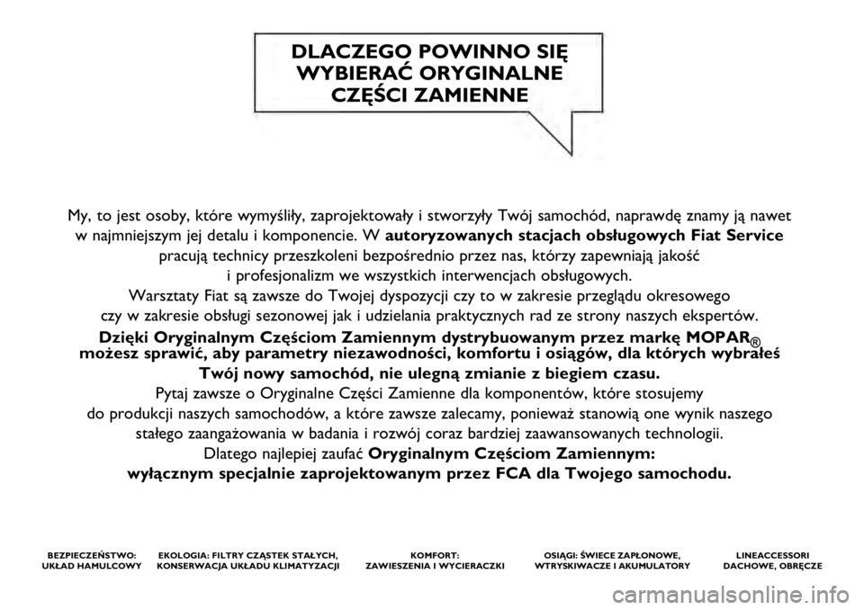 FIAT 500X 2021  Instrukcja obsługi (in Polish) My, to jest osoby, które wymyśliły, zaprojektowały i stworzy\
ły Twój samochód, naprawdę znamy ją nawet w najmniejszym jej detalu i komponencie. W autoryzowanych stacjach obsługowych Fiat Se