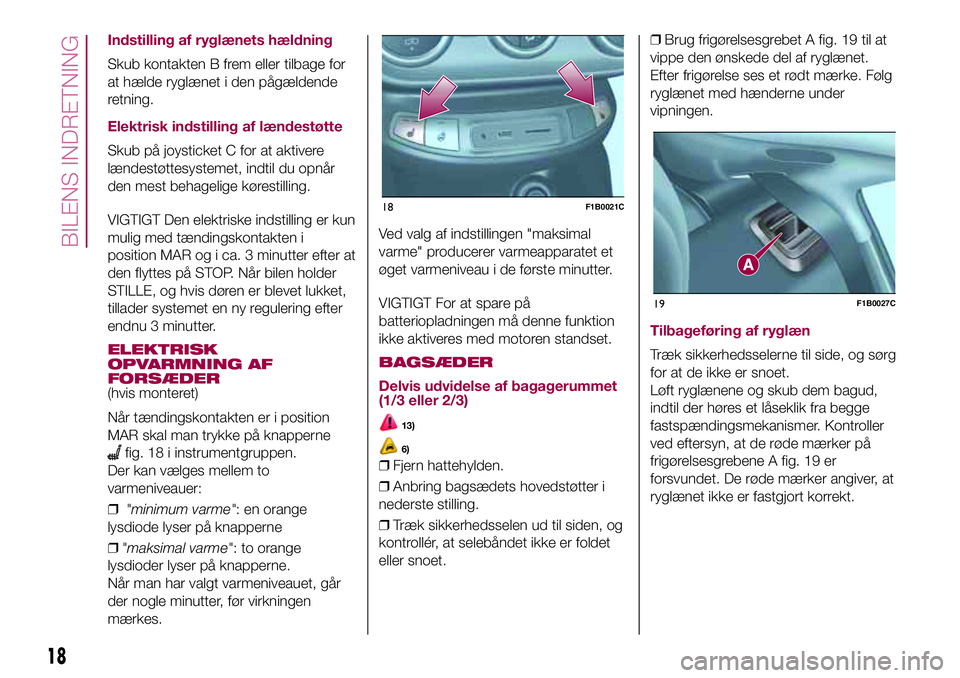 FIAT 500X 2017  Brugs- og vedligeholdelsesvejledning (in Danish) Indstilling af ryglænets hældning
Skub kontakten B frem eller tilbage for
at hælde ryglænet i den pågældende
retning.
Elektrisk indstilling af lændestøtte
Skub på joysticket C for at aktivere