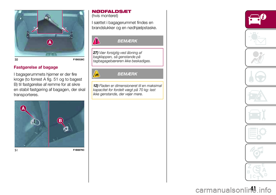 FIAT 500X 2017  Brugs- og vedligeholdelsesvejledning (in Danish) Fastgørelse af bagage
I bagagerummets hjørner er der fire
kroge (to forrest A fig. 51 og to bagest
B) til fastgørelse af remme for at sikre
en stabil fastgøring af bagagen, der skal
transporteres.