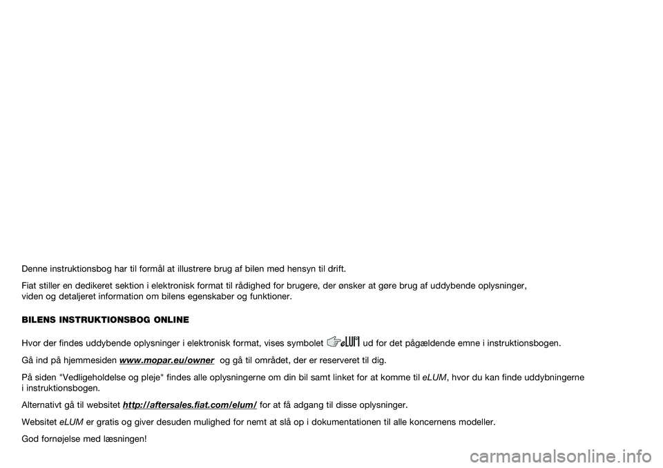 FIAT 500X 2020  Brugs- og vedligeholdelsesvejledning (in Danish) Denne instruktionsbog har til formål at illustrere brug af bilen med hensyn til drift.
Fiat stiller en dedikeret sektion i elektronisk format til rådighed for brugere, der ønsker at gøre brug af u