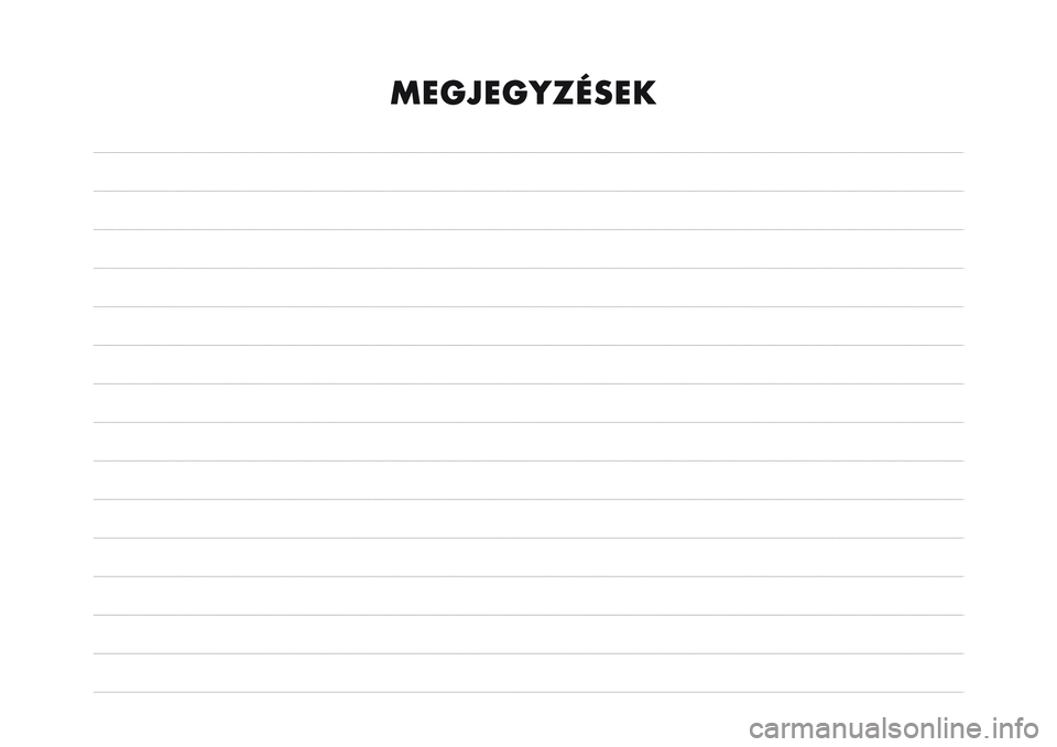 FIAT 500X 2017 Kezelési és karbantartási útmutató (in Hungarian) MEGJEGYZÉSEK FIAT 500X 2017 Kezelési és karbantartási útmutató (in Hungarian) MEGJEGYZÉSEK