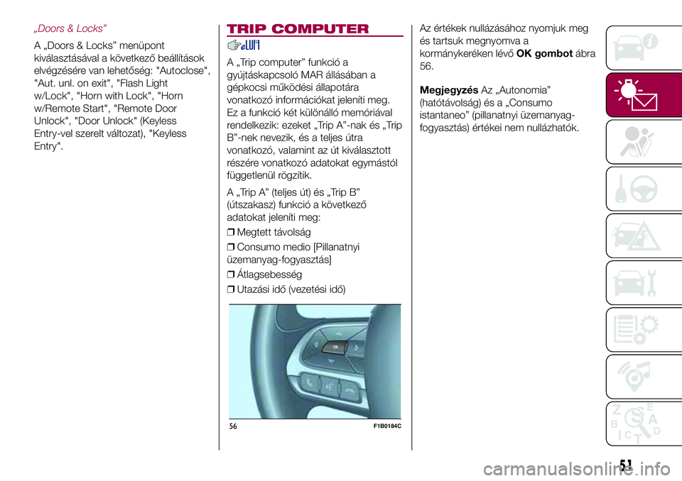 FIAT 500X 2017  Kezelési és karbantartási útmutató (in Hungarian) „Doors & Locks”
A „Doors & Locks” menüpont
kiválasztásával a következő beállítások
elvégzésére van lehetőség: "Autoclose",
"Aut. unl. on exit", "Flash Light
w