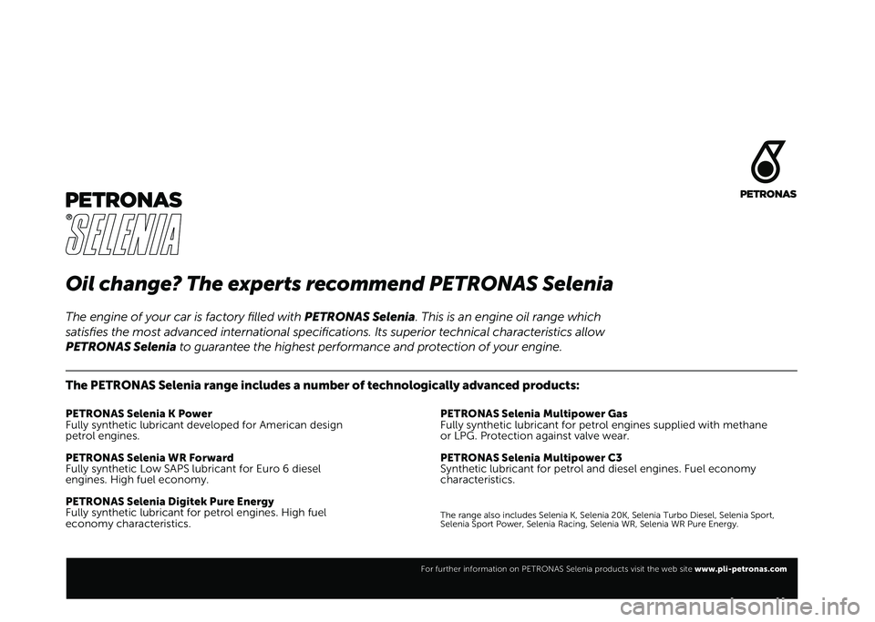 FIAT 500X 2021  Kezelési és karbantartási útmutató (in Hungarian) Oil change? The experts recommend PETRONAS Selenia
The PETRONAS Selenia range includes a number of technologically advanced products:
PETRONAS Selenia K Power
Fully synthetic lubricant developed for A