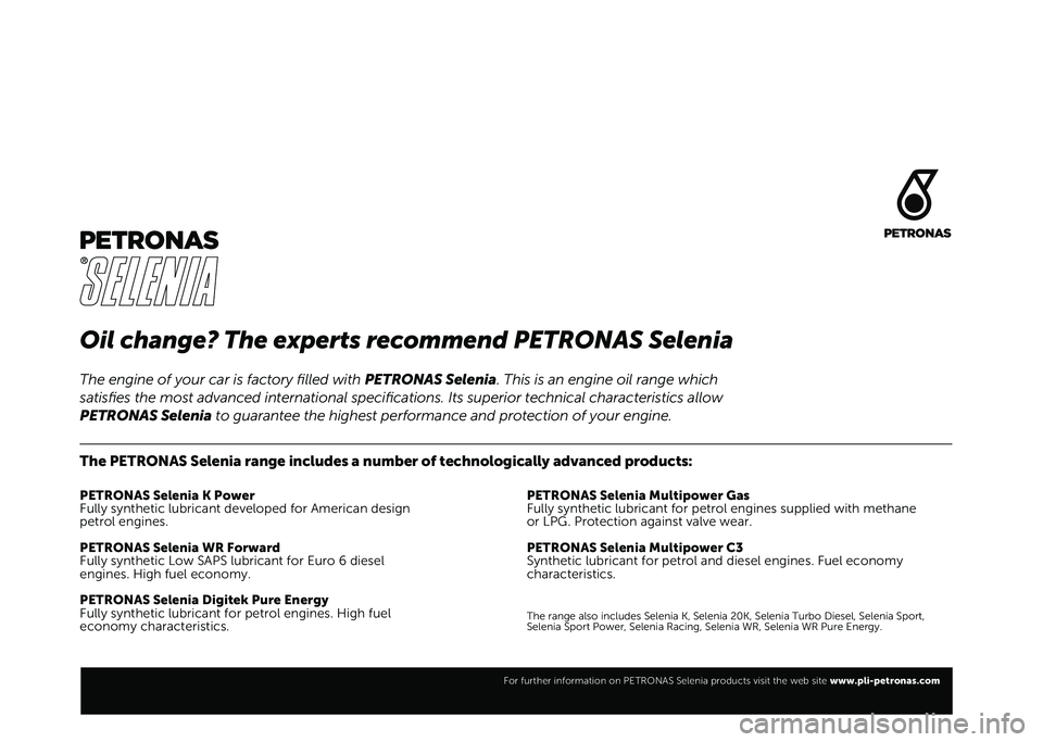FIAT 500X 2021  Drift- og vedlikeholdshåndbok (in Norwegian) Oil change? The experts recommend PETRONAS Selenia
The PETRONAS Selenia range includes a number of technologically advanced products:
PETRONAS Selenia K Power
Fully synthetic lubricant developed for A