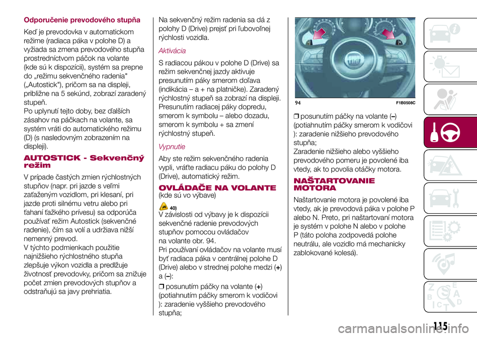 FIAT 500X 2017  Návod na použitie a údržbu (in Slovak) Odporučenie prevodového stupňa
Keď je prevodovka v automatickom
režime (radiaca páka v polohe D) a
vyžiada sa zmena prevodového stupňa
prostredníctvom páčok na volante
(kde sú k dispozíc