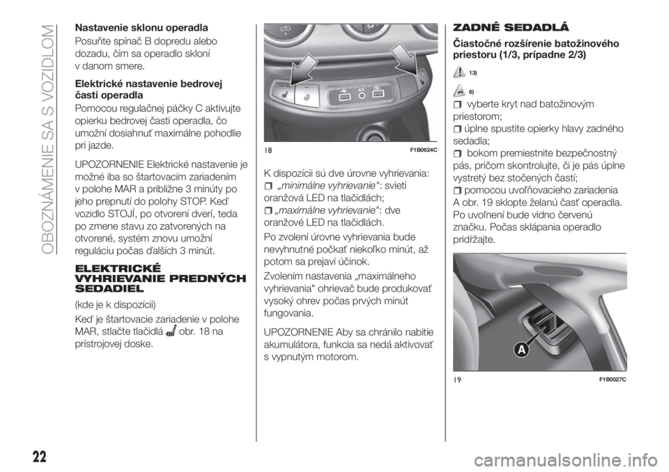 FIAT 500X 2018  Návod na použitie a údržbu (in Slovak) Nastavenie sklonu operadla
Posuňte spínač B dopredu alebo
dozadu, čím sa operadlo skloní
v danom smere.
Elektrické nastavenie bedrovej
časti operadla
Pomocou regulačnej páčky C aktivujte
op