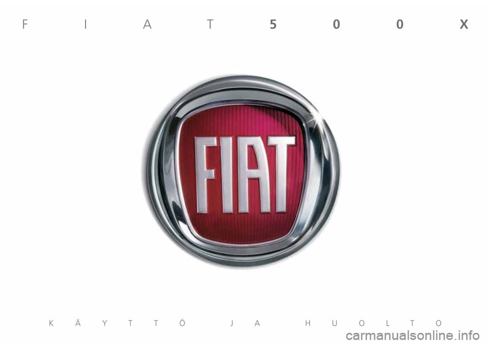 FIAT 500X 2018 Käyttö- ja huolto-ohjekirja (in in Finnish) KÄYTTÖ JA HUOLTO
FIAT500X FIAT 500X 2018 Käyttö- ja huolto-ohjekirja (in in Finnish) KÄYTTÖ JA HUOLTO
FIAT500X
