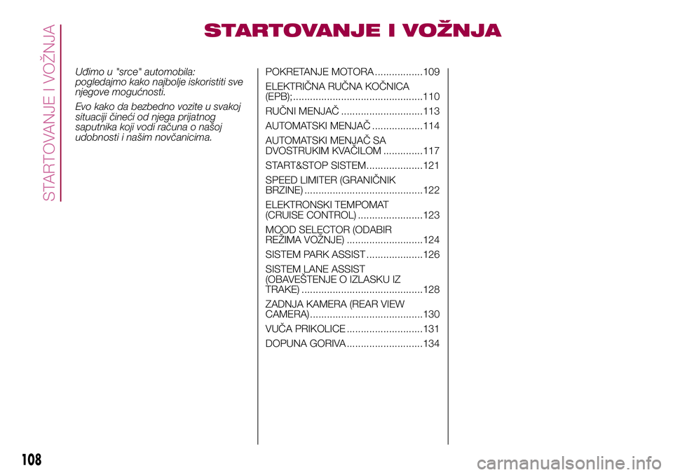 FIAT 500X 2017 Knjižica za upotrebu i održavanje (in Serbian) STARTOVANJE I VOŽNJA
Uđimo u "srce" automobila:
pogledajmo kako najbolje iskoristiti sve
njegove mogućnosti.
Evo kako da bezbedno vozite u svakoj
situaciji čineći od njega prijatnog
saput FIAT 500X 2017 Knjižica za upotrebu i održavanje (in Serbian) STARTOVANJE I VOŽNJA
Uđimo u "srce" automobila:
pogledajmo kako najbolje iskoristiti sve
njegove mogućnosti.
Evo kako da bezbedno vozite u svakoj
situaciji čineći od njega prijatnog
saput