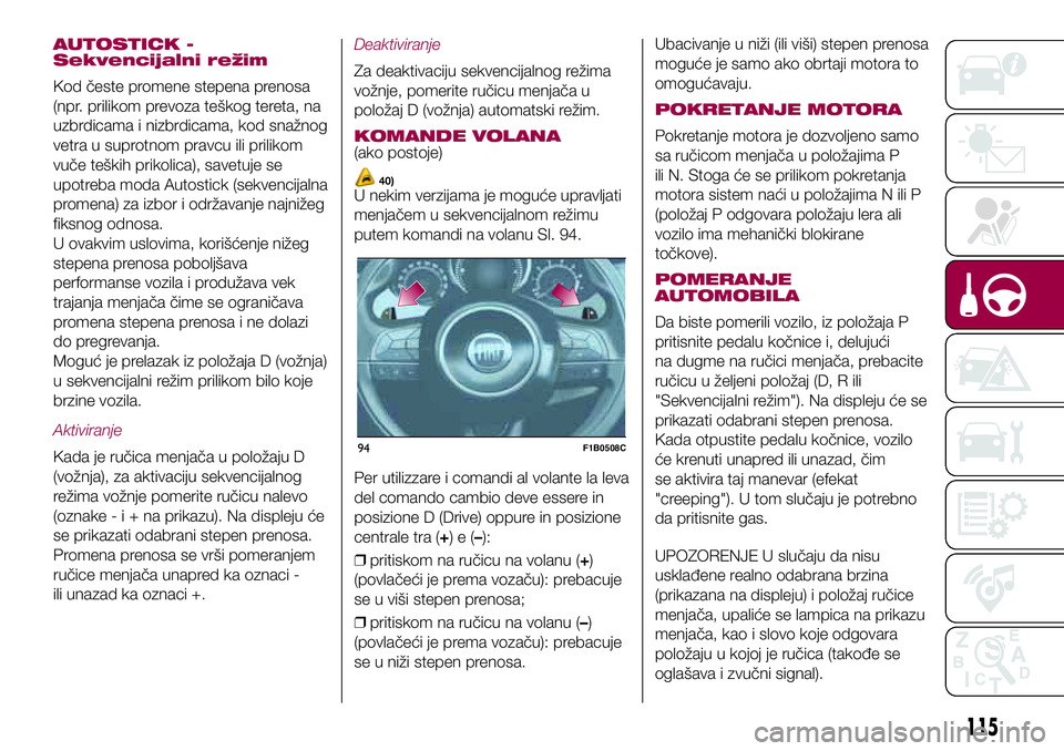 FIAT 500X 2017 Knjižica za upotrebu i održavanje (in Serbian) AUTOSTICK -
Sekvencijalni režim
Kod česte promene stepena prenosa
(npr. prilikom prevoza teškog tereta, na
uzbrdicama i nizbrdicama, kod snažnog
vetra u suprotnom pravcu ili prilikom
vuče teških FIAT 500X 2017 Knjižica za upotrebu i održavanje (in Serbian) AUTOSTICK -
Sekvencijalni režim
Kod česte promene stepena prenosa
(npr. prilikom prevoza teškog tereta, na
uzbrdicama i nizbrdicama, kod snažnog
vetra u suprotnom pravcu ili prilikom
vuče teških