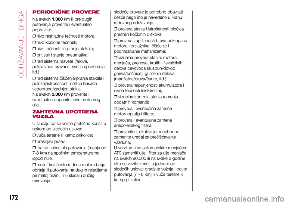 FIAT 500X 2017 Knjižica za upotrebu i održavanje (in Serbian) PERIODIČNE PROVERE
Na svakih1.000km ili pre dugih
putovanja proverite i eventualno
popravite:
❒nivo rashladne tečnosti motora;
❒nivo kočione tečnosti;
❒nivo tečnosti za pranje stakala;
❒p FIAT 500X 2017 Knjižica za upotrebu i održavanje (in Serbian) PERIODIČNE PROVERE
Na svakih1.000km ili pre dugih
putovanja proverite i eventualno
popravite:
❒nivo rashladne tečnosti motora;
❒nivo kočione tečnosti;
❒nivo tečnosti za pranje stakala;
❒p