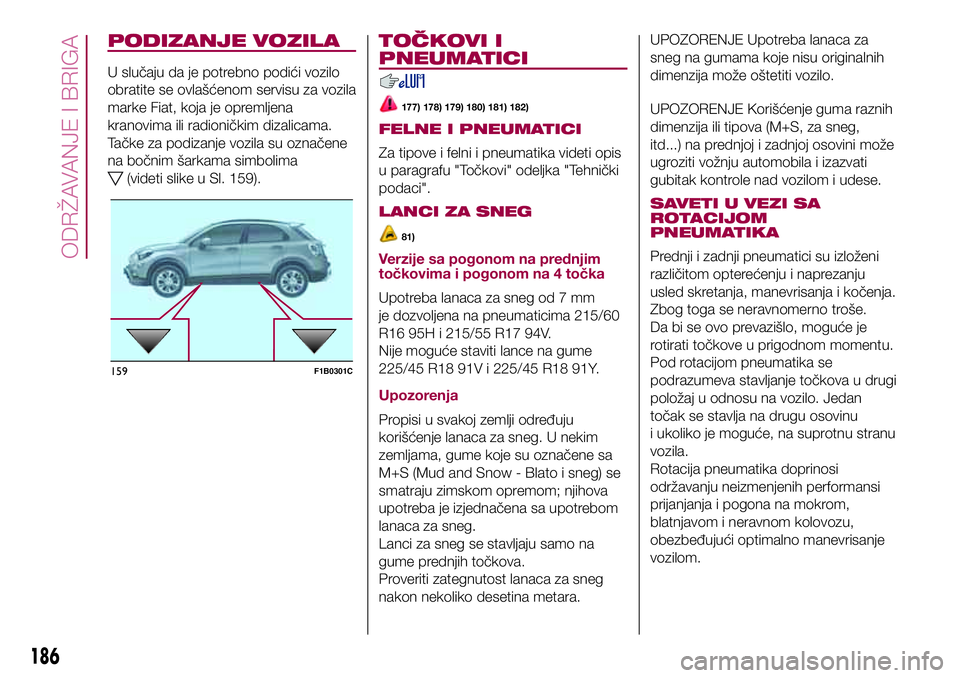 FIAT 500X 2017 Knjižica za upotrebu i održavanje (in Serbian) PODIZANJE VOZILA
U slučaju da je potrebno podići vozilo
obratite se ovlašćenom servisu za vozila
marke Fiat, koja je opremljena
kranovima ili radioničkim dizalicama.
Tačke za podizanje vozila su FIAT 500X 2017 Knjižica za upotrebu i održavanje (in Serbian) PODIZANJE VOZILA
U slučaju da je potrebno podići vozilo
obratite se ovlašćenom servisu za vozila
marke Fiat, koja je opremljena
kranovima ili radioničkim dizalicama.
Tačke za podizanje vozila su