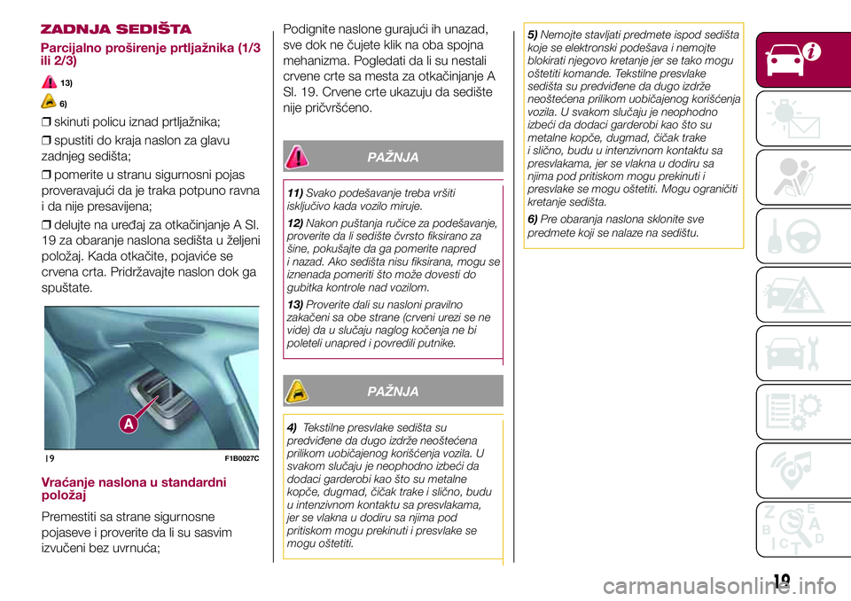 FIAT 500X 2017  Knjižica za upotrebu i održavanje (in Serbian) 6)
❒skinuti policu iznad prtljažnika;
❒spustiti do kraja naslon za glavu
zadnjeg sedišta;
❒pomerite u stranu sigurnosni pojas
proveravajući da je traka potpuno ravna
i da nije presavijena;
